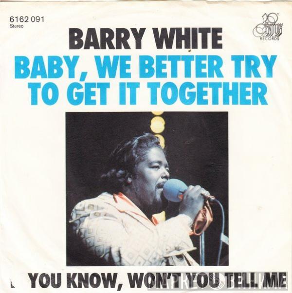  Barry White  - Baby, We Better Try To Get It Together