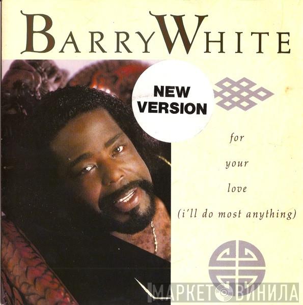 Barry White - For Your Love (I'll Do Most Anything)