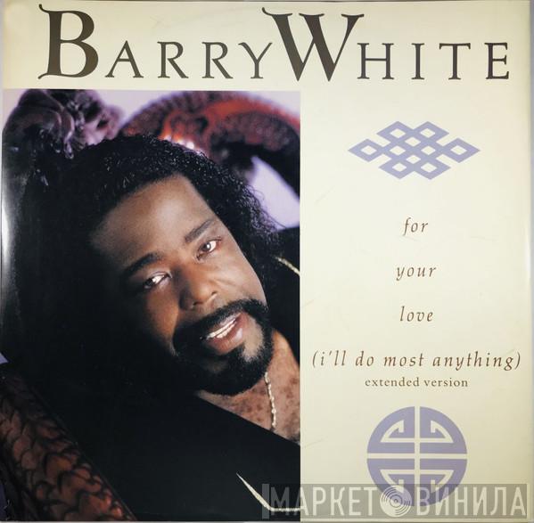  Barry White  - For Your Love (I'll Do Most Anything)