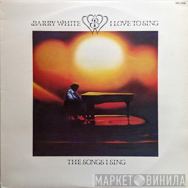  Barry White  - I Love To Sing The Songs I Sing