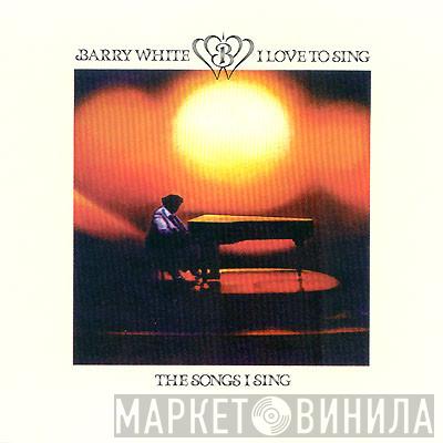  Barry White  - I Love To Sing The Songs I Sing