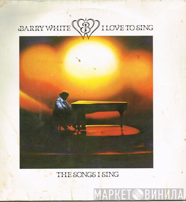  Barry White  - I Love To Sing The Songs I Sing