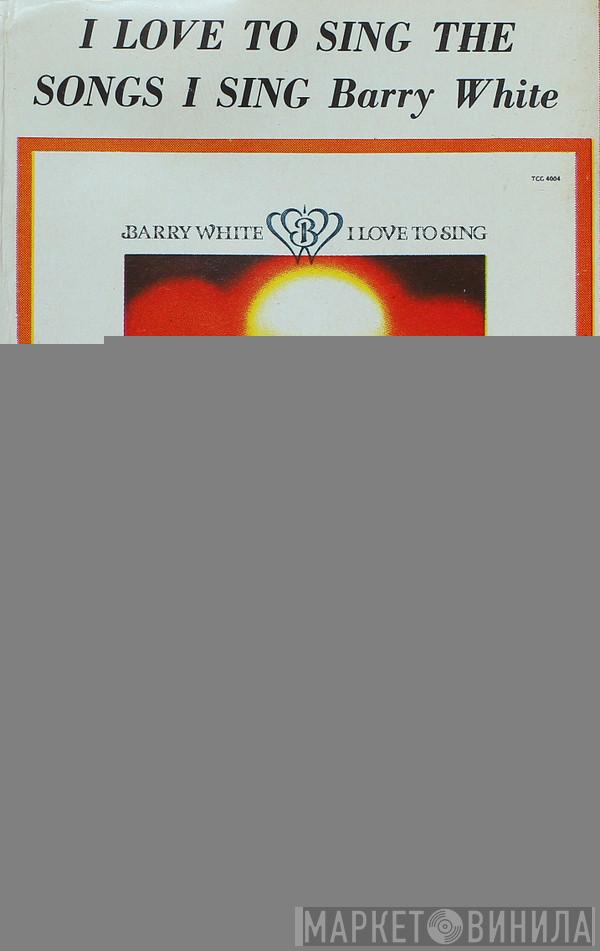  Barry White  - I Love To Sing The Songs I Sing