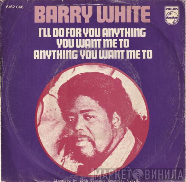  Barry White  - I'll Do For You Anything You Want Me To