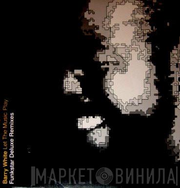  Barry White  - Let The Music Play (Funkstar Deluxe Remixes)