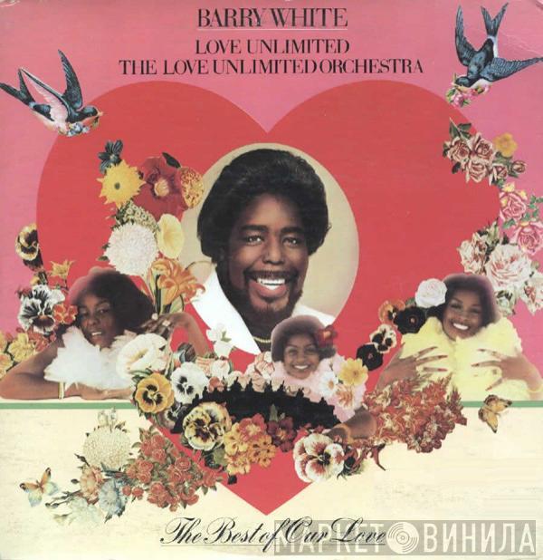 , Barry White , Love Unlimited  Love Unlimited Orchestra  - The Best Of Our Love