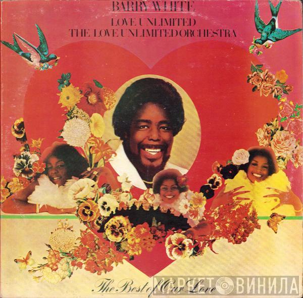 , Barry White , Love Unlimited  Love Unlimited Orchestra  - The Best Of Our Love