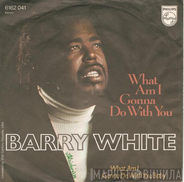  Barry White  - What Am I Gonna Do With You ?