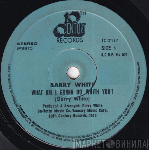  Barry White  - What Am I Gonna Do With You?