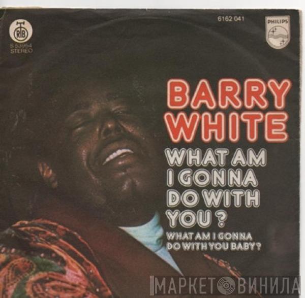  Barry White  - What Am I Gonna Do With You?