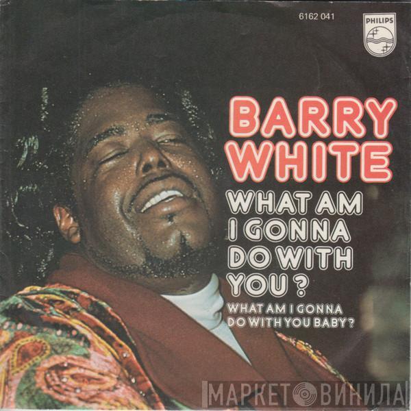  Barry White  - What Am I Gonna Do With You?