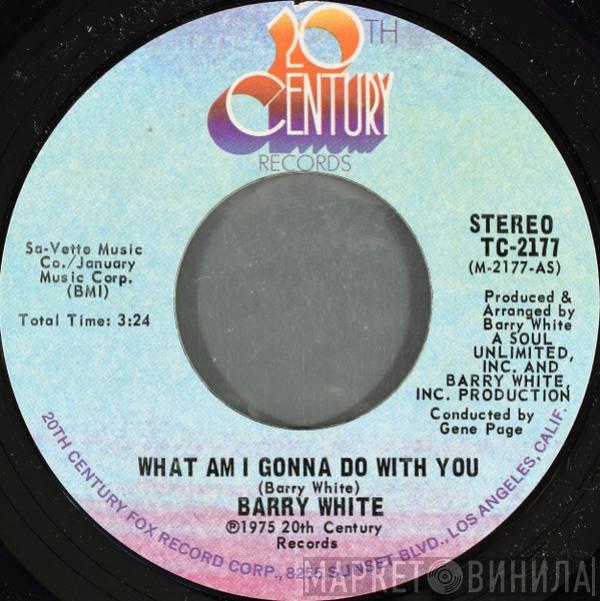  Barry White  - What Am I Gonna Do With You