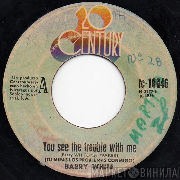  Barry White  - You See The Trouble With Me = Tu Miras Los Problemas Conmigo
