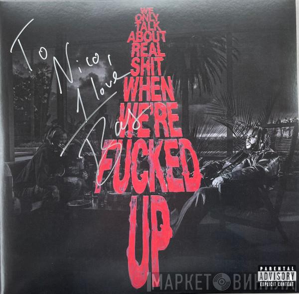 Bas  - We Only Talk About Real Shit When We're Fucked Up