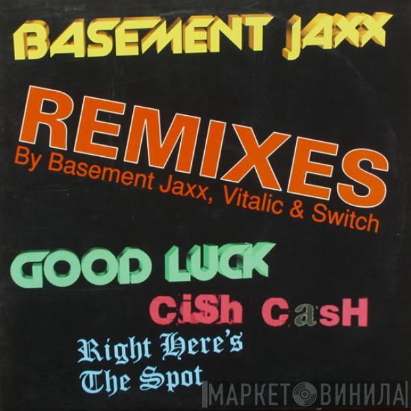  Basement Jaxx  - Good Luck / Cish Cash / Right Here's The Spot (Remixes By Basement Jaxx, Vitalic & Switch)