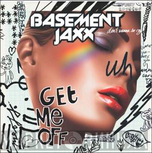  Basement Jaxx  - Get Me Off