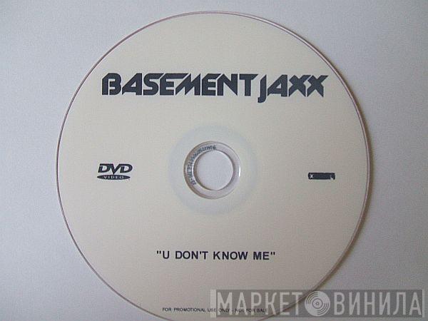  Basement Jaxx  - U Don't Know Me