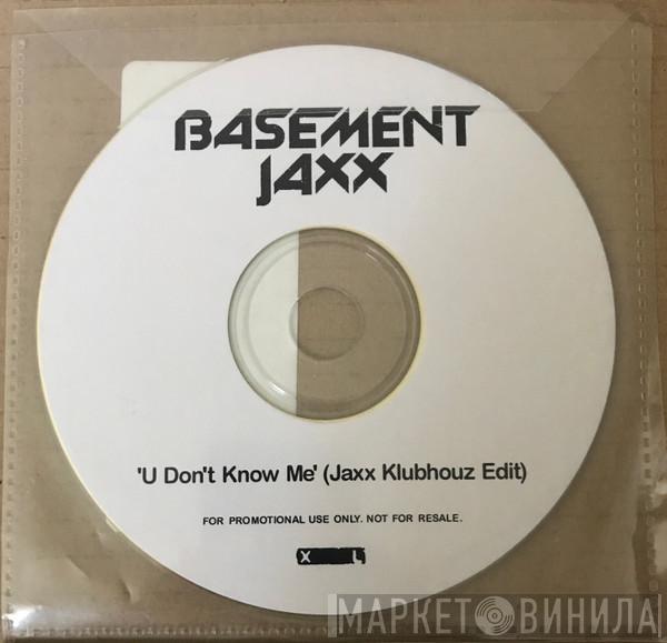  Basement Jaxx  - U Don't Know Me