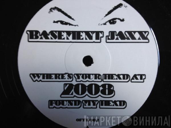 Basement Jaxx - Where's Your Head At 2008 Found My Head / Party People 2008