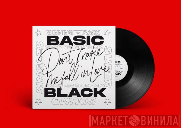 Basic Black - Don’t Make Me Fall In Love