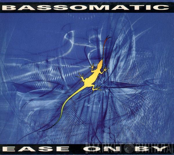  Bassomatic  - Ease On By