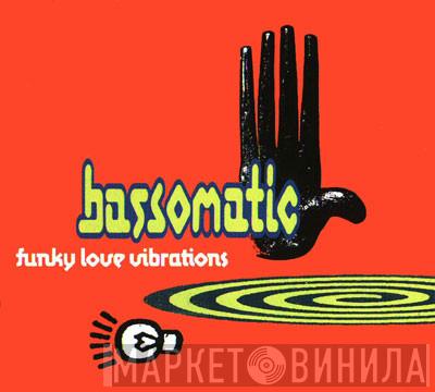 Bassomatic - Funky Love Vibrations