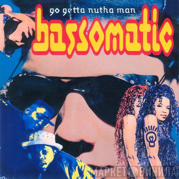  Bassomatic  - Go Getta Nutha Man