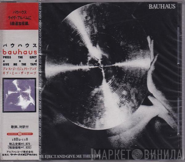  Bauhaus  - Press The Eject And Give Me The Tape