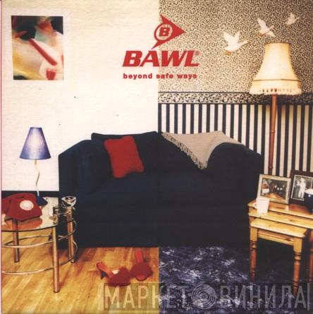 Bawl - Beyond Safe Ways