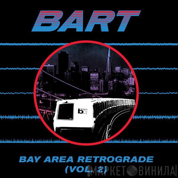  - Bay Area Retrograde (BART) Volume 2