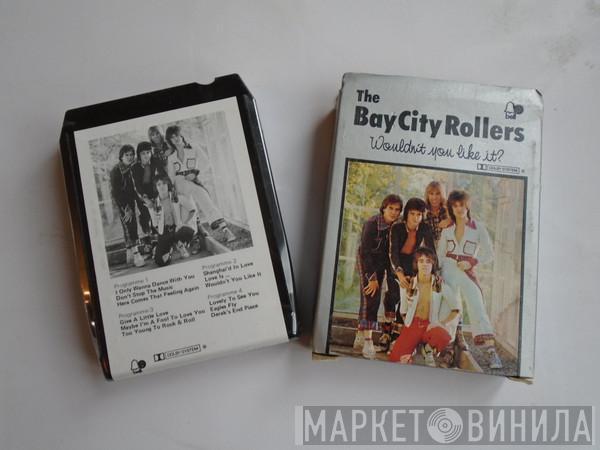  Bay City Rollers  - Wouldn't You Like It?