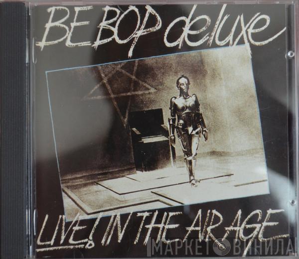 Be Bop Deluxe  - Live! In The Air Age