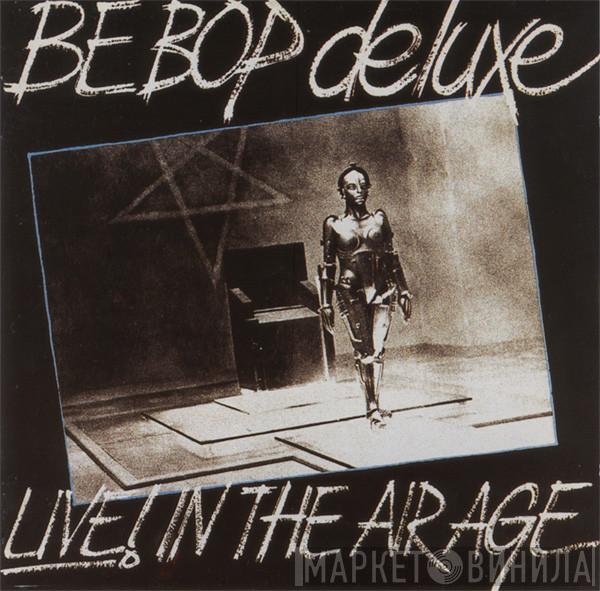  Be Bop Deluxe  - Live! In The Air Age