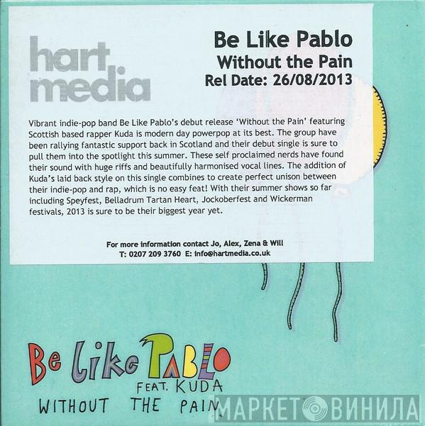 Be Like Pablo, Kuda  - Without The Pain