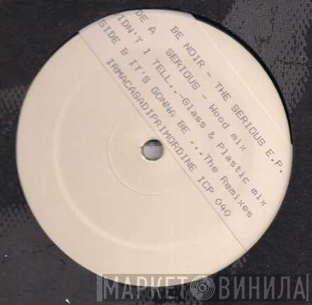 Be Noir - The Serious E.P.