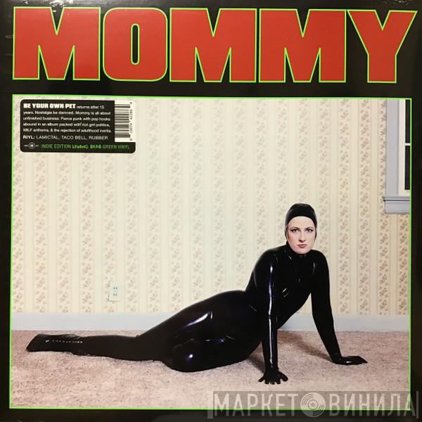 Be Your Own Pet - Mommy