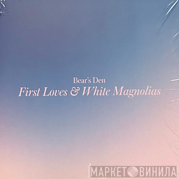 Bear's Den - First Loves & White Magnolias