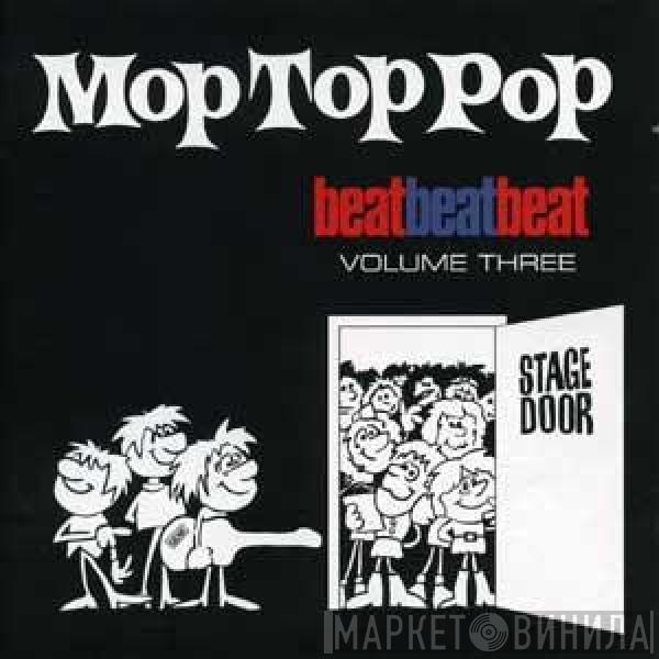  - Beat, Beat, Beat! Volume Three - Mop Top Pop - April To July 1964