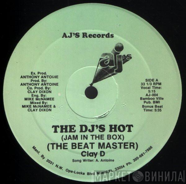 Beat Master Clay D. - The DJ's Hot (Jam In The Box)