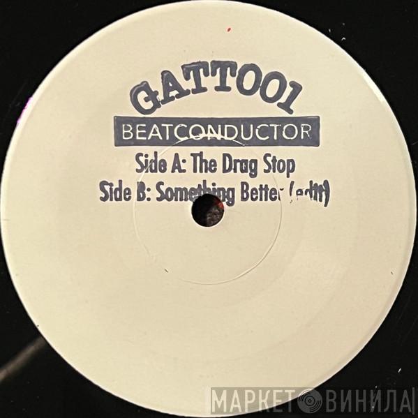  Beatconductor  - The Drag Stop b/w Something Better