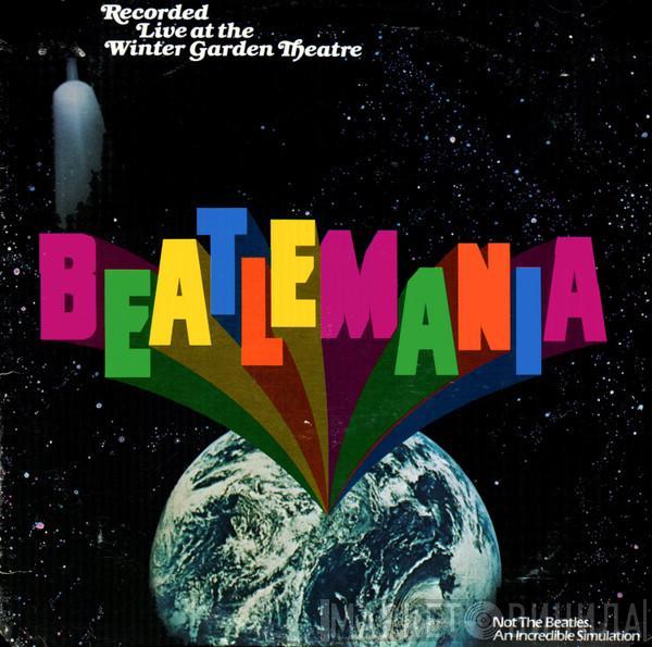 Beatlemania - Beatlemania (Original Cast Album Recorded Live At The Winter Garden Theatre)