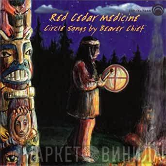 Beaver Chief - Red Cedar Medicine: Circle Songs by Beaver Chief