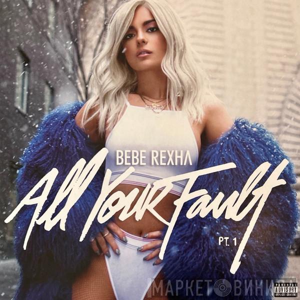 Bebe Rexha - All Your Fault: Pt. 1 /  All Your Fault: Pt. 2