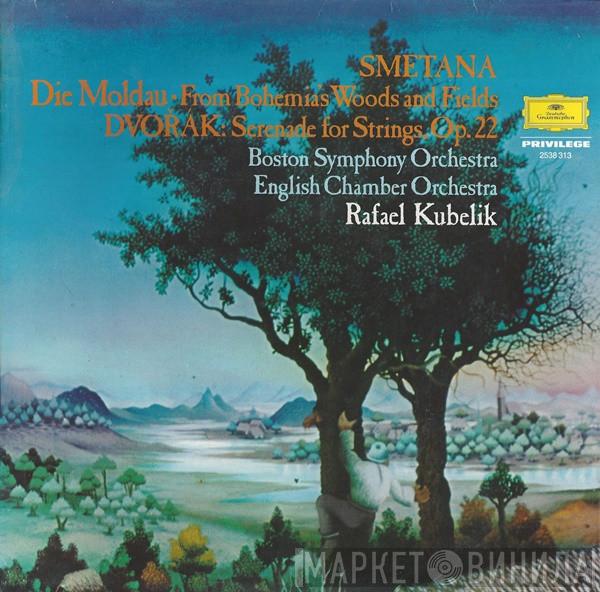 Bedřich Smetana, Antonín Dvořák, Boston Symphony Orchestra, English Chamber Orchestra, Rafael Kubelik - Die Moldau ∙ From Bohemia's Woods And Fields / Serenade For Strings, Op.22
