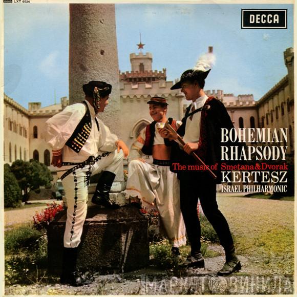 , Bedřich Smetana , Antonín Dvořák , Israel Philharmonic Orchestra  István Kertész  - Bohemian Rhapsody (The Music Of Smetana & Dvorak)