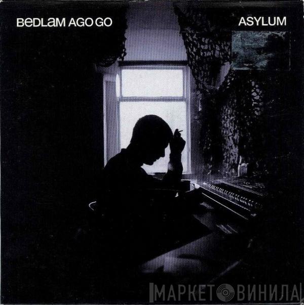  Bedlam Ago Go  - Asylum