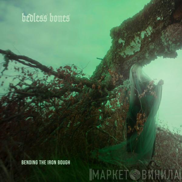  Bedless Bones  - Bending The Iron Bough