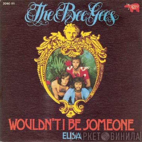  Bee Gees  - Wouldn't I Be Someone / Elisa