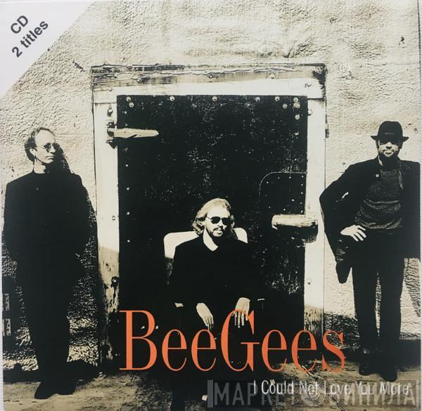  Bee Gees  - I Could Not Love You More