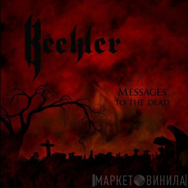 Beehler - Messages To The Dead